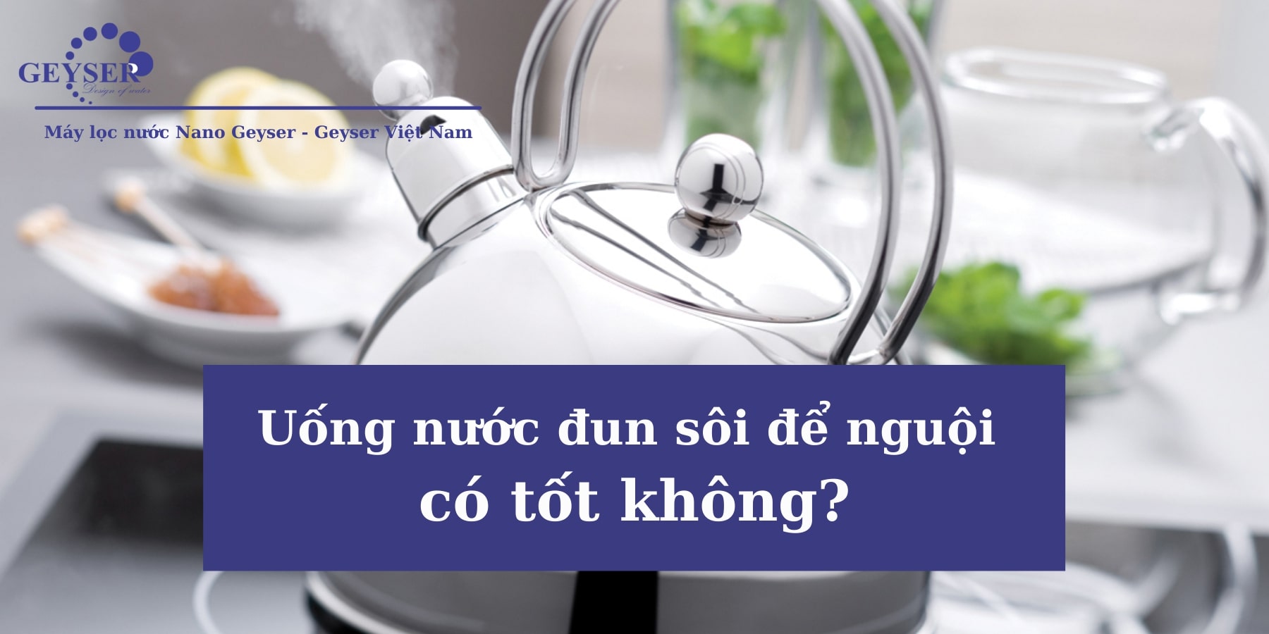 Uống nước đun sôi để nguội có tốt không