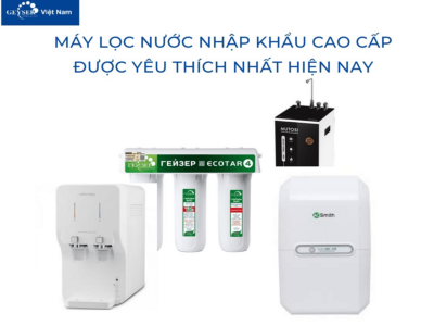 Top 4 dòng máy lọc nước nhập khẩu cao cấp được ưa chuộng nhất 2025