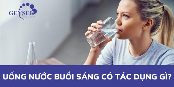 uống nước buổi sáng có tác dụng gì