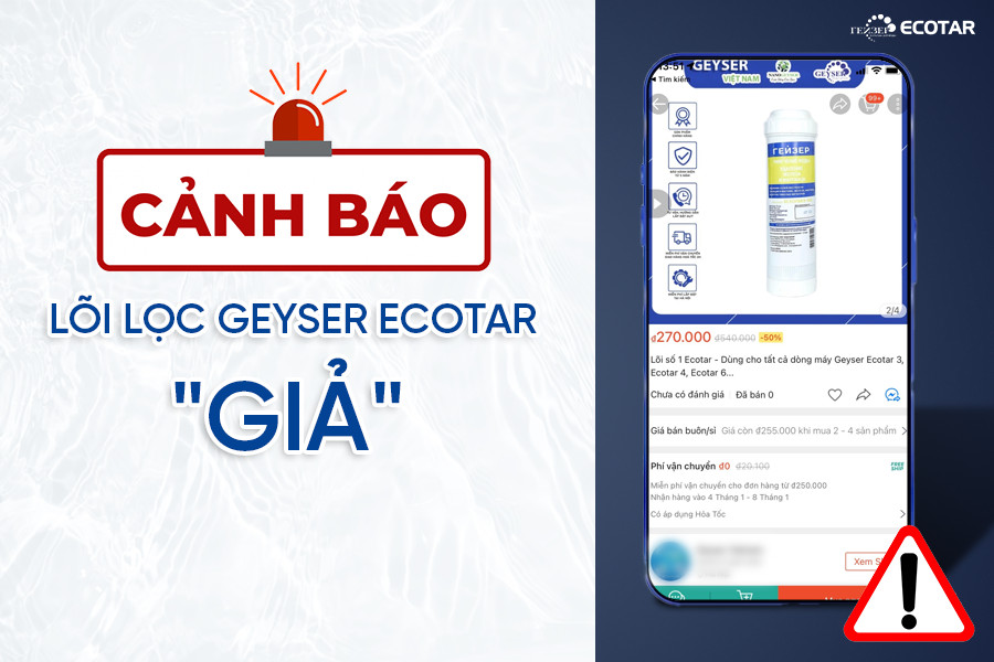 [PHẢI ĐỌC] Cảnh báo lõi lọc giả Geyser Ecotar đang được rao bán trên các kênh thương mại điện tử