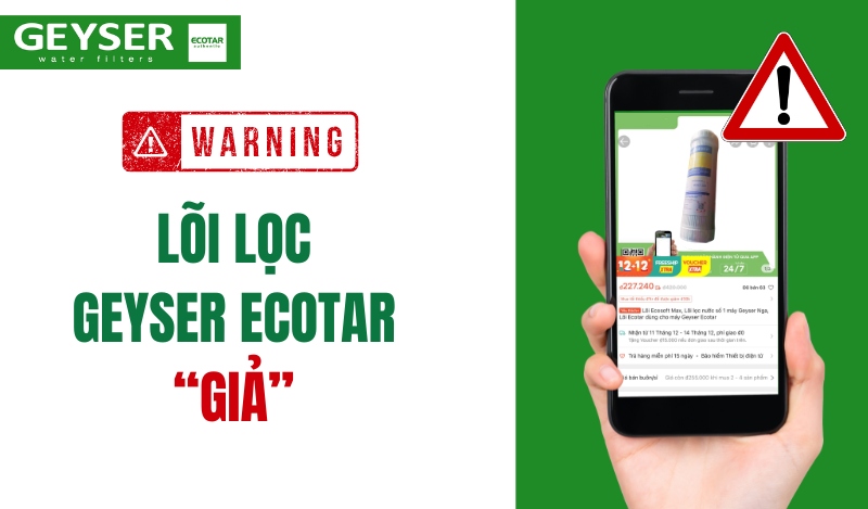 [PHẢI ĐỌC] Cảnh báo lõi lọc giả Geyser Ecotar đang được rao bán trên các kênh thương mại điện tử