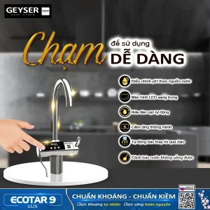Tính năng hiên đại, dễ dàng sử dụng của máy lọc nước ion kiềm Geyser Ecotar 9 Lux