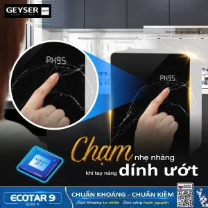 Tính năng chạm dù tay dính ướt của máy lọc nước ion kiềm Geyser Ecotar 9 Slim V