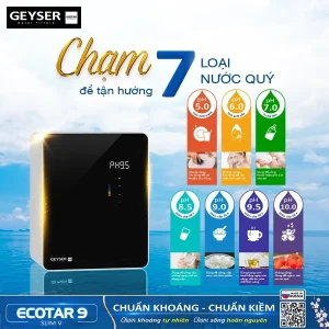 Máy lọc nước ion kiềm giàu hydro Geyser Ecotar 9 Slim V tạo ra đến 7 chế độ nước quý