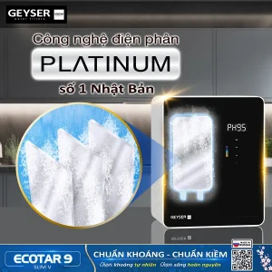 Công nghệ điện phân Platium chuẩn Nhật của máy lọc nước ion kiềm giàu hydro Geyser Ecotar 9 Slim V