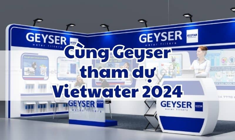 Cùng Geyser tham dự Vietwater 2024