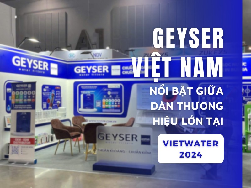 Geyser Việt Nam nổi bật giữa giữa Vietwater 2024