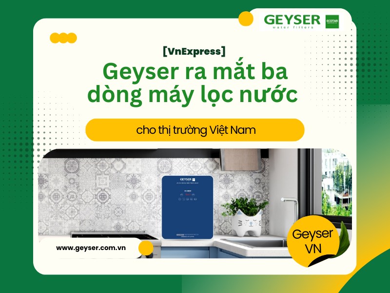 Geyser ra mắt ba dòng máy lọc nước tại Việt Nam