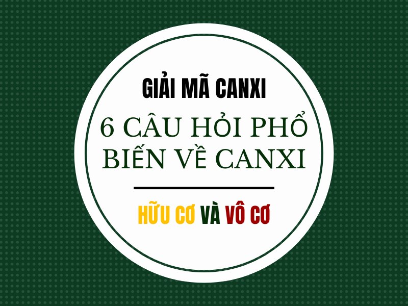 6 câu hỏi phổ biến về canxi hữu cơ và vô cơ