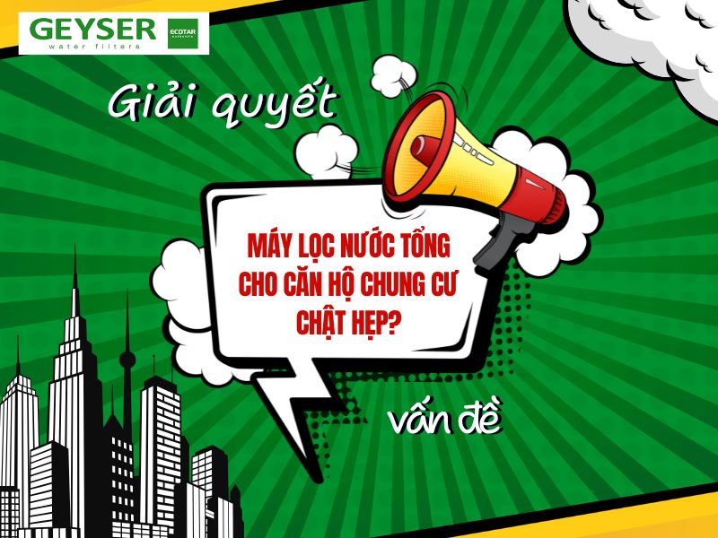 Máy lọc nước tổng cho căn hộ chung cư chật hẹp