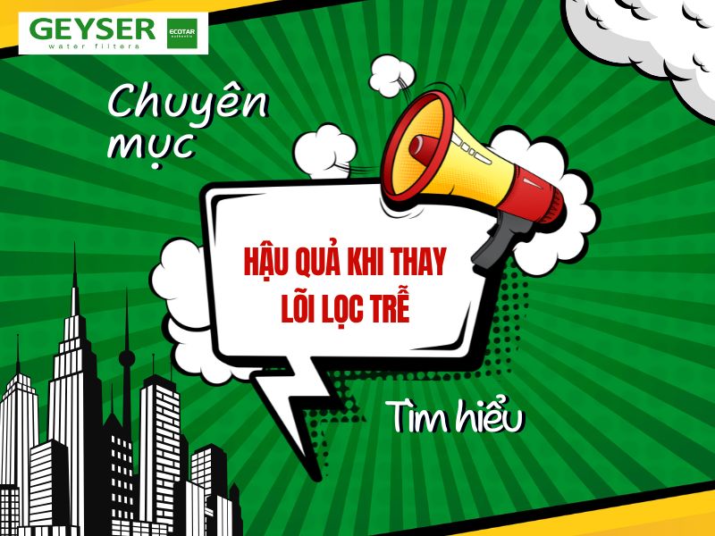 Hậu quả nghiêm trọng khi thay lõi lọc trễ