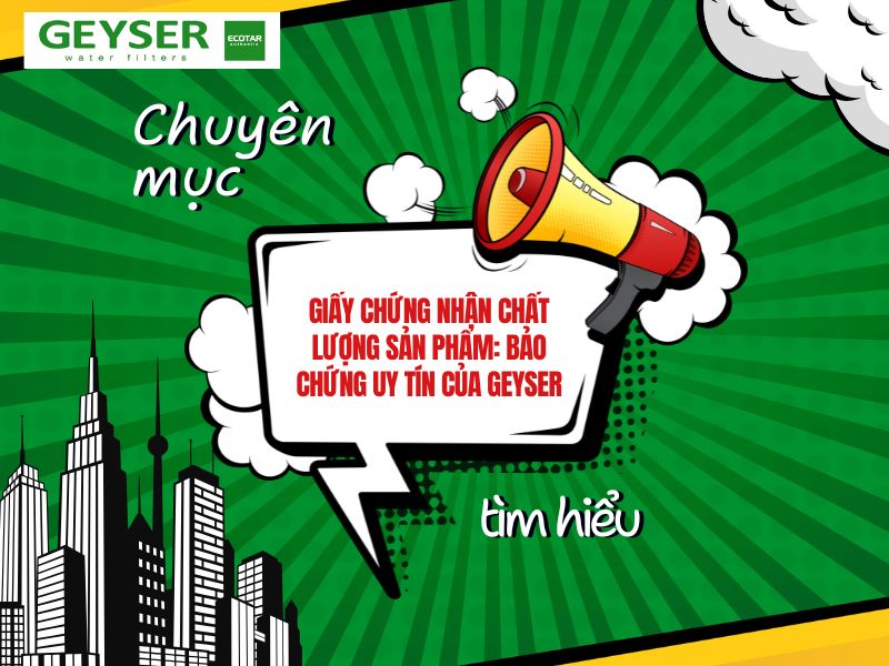 Giấy chứng nhận chất lượng sản phẩm: Bảo chứng uy tín của Geyser