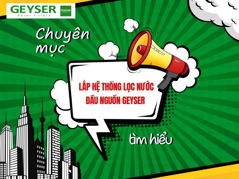 Lắp hệ thống lọc nước đầu nguồn Geyser nhập khẩu nguyên chiếc châu Âu