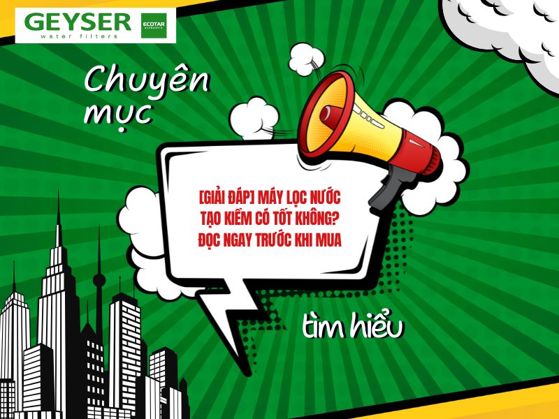 Máy lọc nước tạo kiềm có tốt không? Đọc ngay trước khi mua