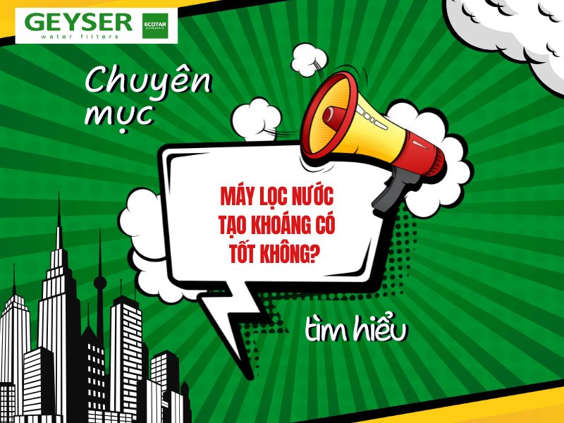 Máy lọc nước tạo khoáng có tốt không? So sánh độ an toàn với máy chuẩn khoáng