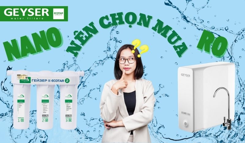 Máy lọc nước Nano và RO cái nào tốt hơn? 