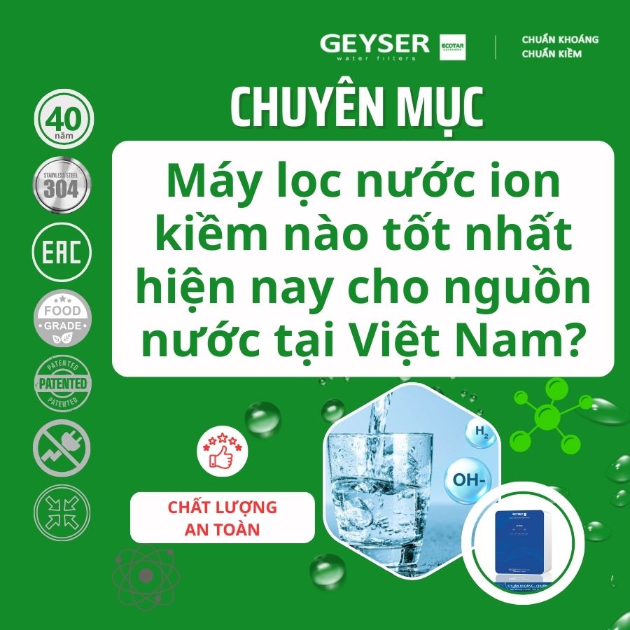 Máy lọc nước ion kiềm nào tốt nhất hiện nay cho nguồn nước tại Việt Nam?