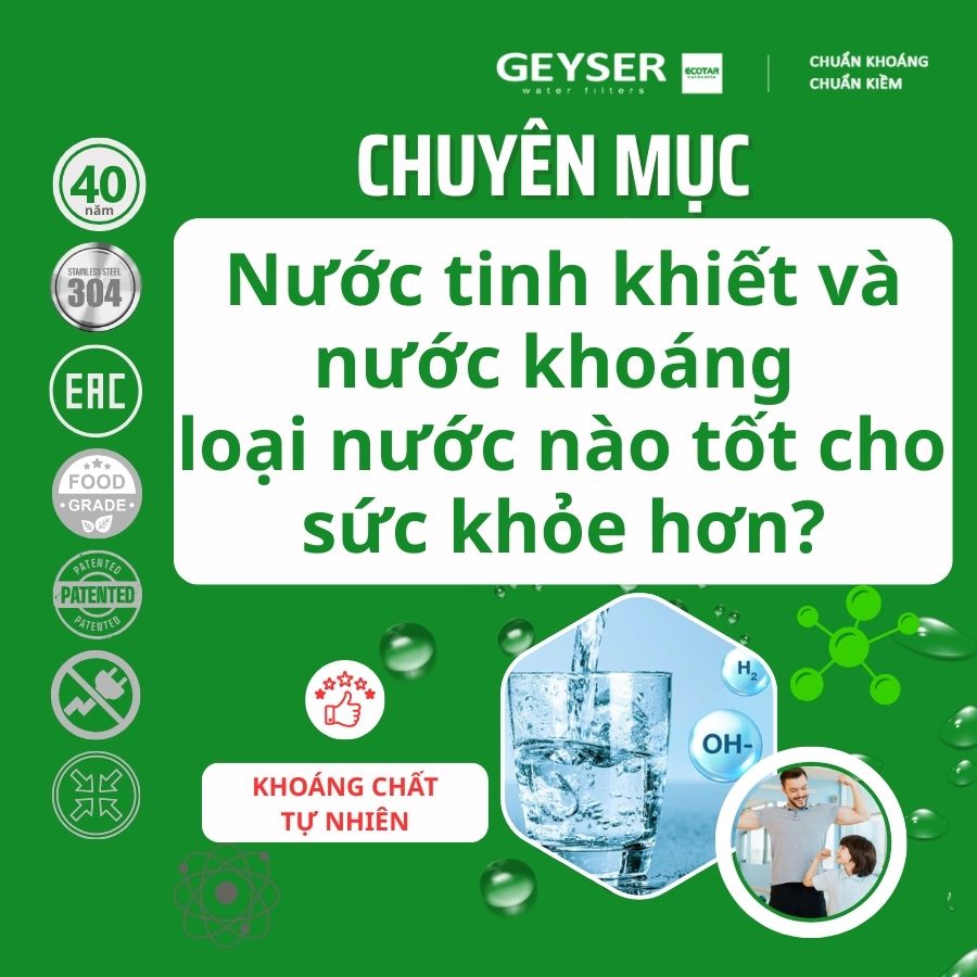 Nước tinh khiết và nước khoáng loại nước nào tốt cho sức khỏe hơn