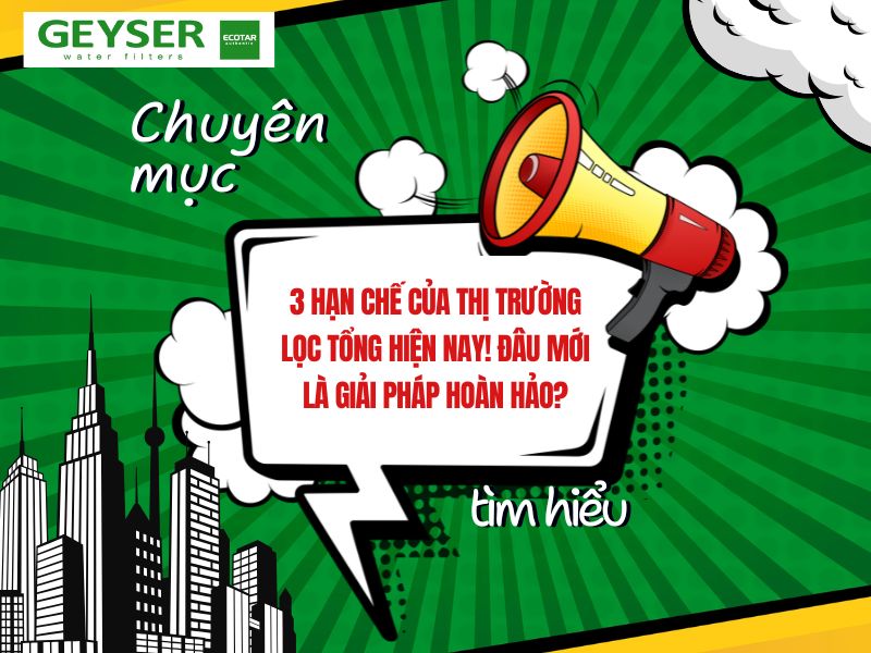 3 hạn chế của thị trường lọc tổng hiện nay! Đâu mới là giải pháp hoàn hảo?