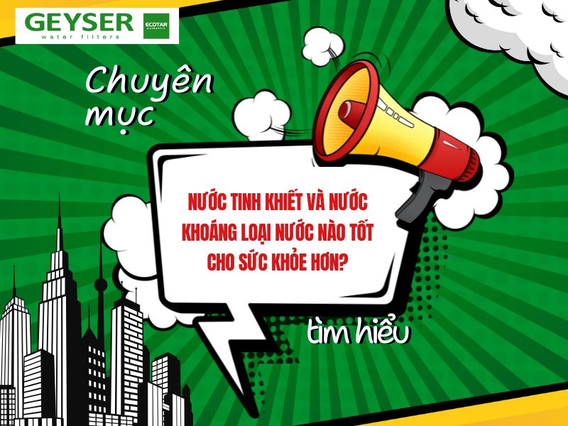 Nước tinh khiết và nước khoáng loại nước nào tốt cho sức khỏe hơn?