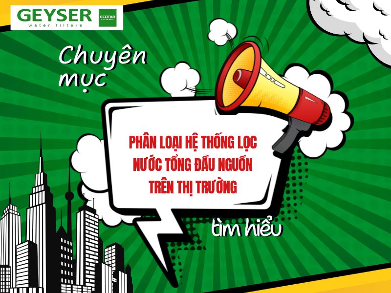 Phân loại hệ thống lọc nước tổng đầu nguồn trên thị trường