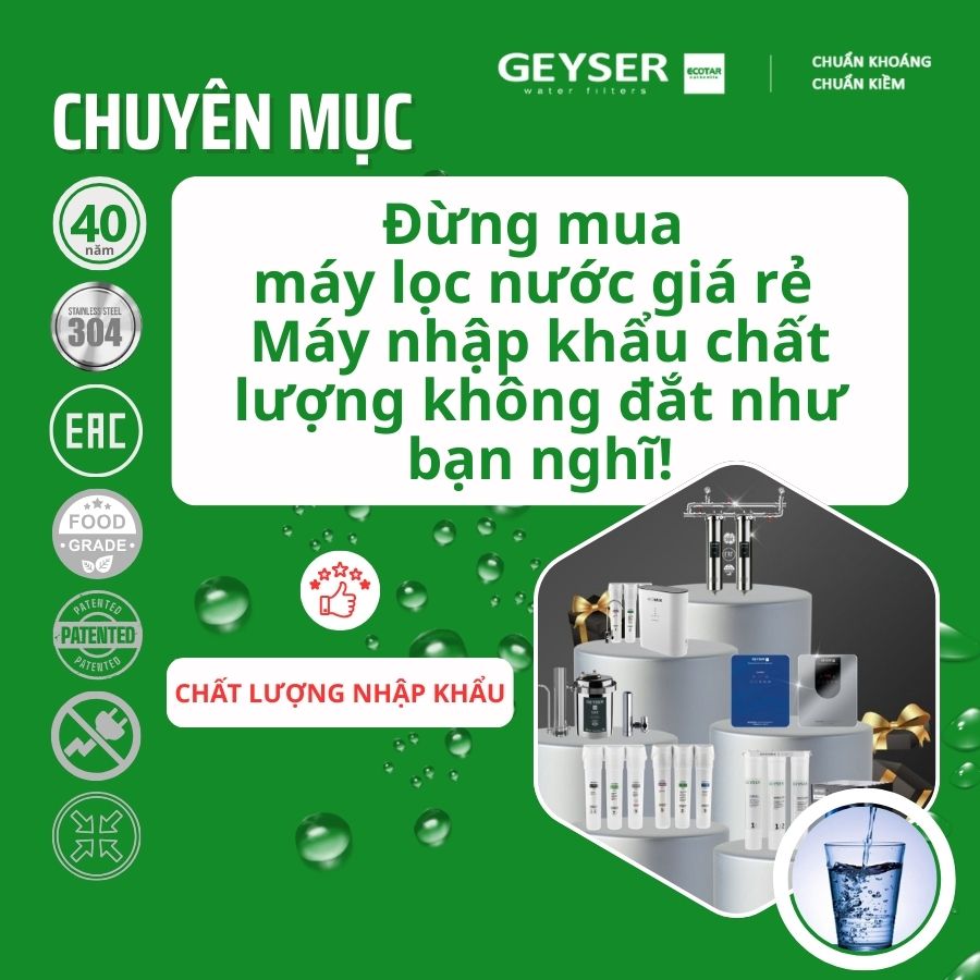 Đừng mua máy lọc nước giá rẻ - Máy nhập khẩu chất lượng không đắt như bạn nghĩ!