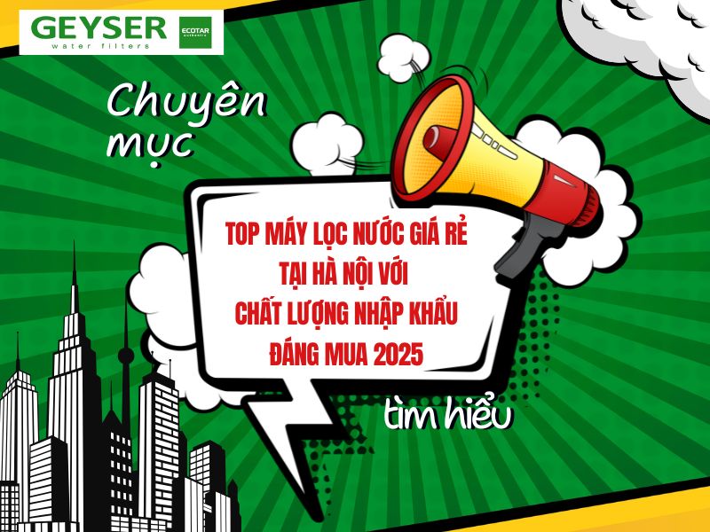 Top máy lọc nước giá rẻ tại Hà Nội với chất lượng nhập khẩu đáng mua 2025