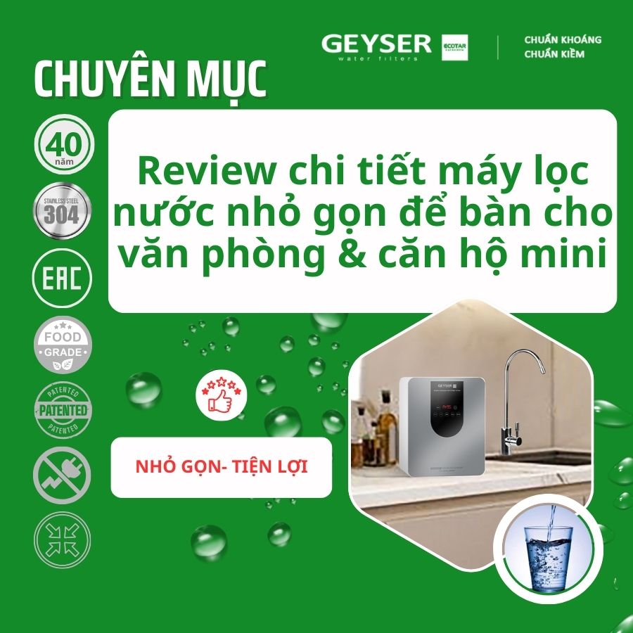 Review chi tiết máy lọc nước nhỏ gọn để bàn cho văn phòng & căn hộ mini