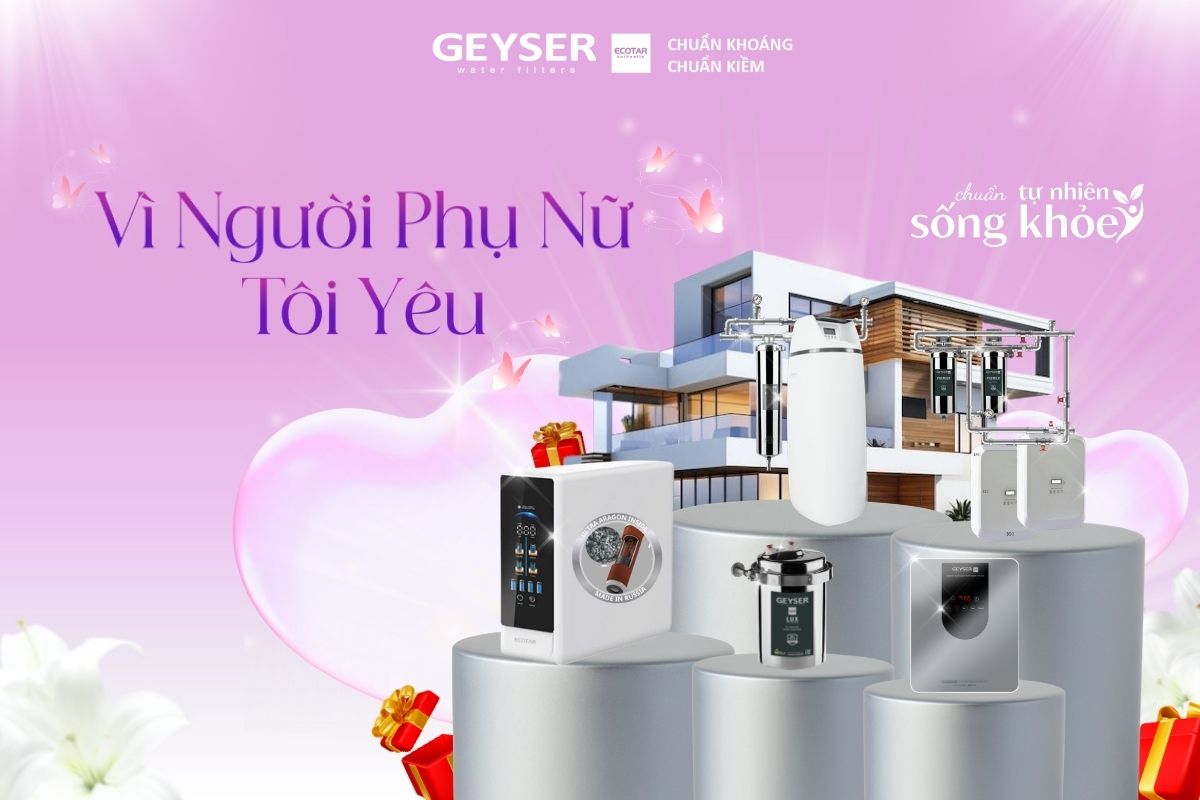 🌸 8/3 – CHỌN MÓN QUÀ CHĂM SÓC SỨC KHỎE BẮT ĐẦU BẰNG NƯỚC SẠCH CHUẨN 💧